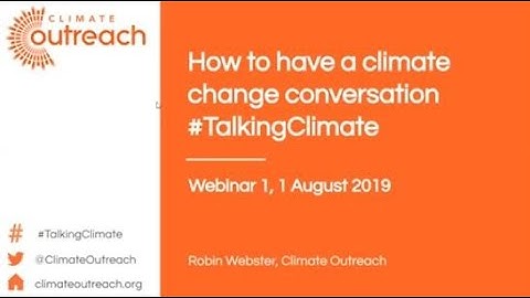 How to have a climate change conversation, Webinar 1 #TalkingClimate