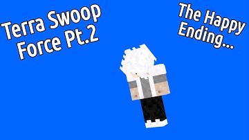 Terra Swoop Force Pt. 2||The Happy Ending...||Minecraft