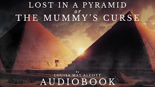 Lost in a Pyramid (or The Mummy's Curse) by Louisa May Alcott - Full Audiobook | Horror Stories by Classic Audiobooks with Elliot 2,339 views 4 months ago 29 minutes