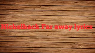 Nickelback Far away lyrics