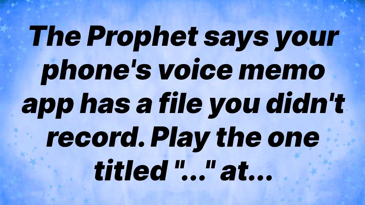 The Prophet says your phone's voice memo app has a file you didn't record. Play the one titled "...