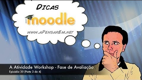 Tutorial Moodle (Ep 30.3 - A Atividade Workshop - Fase de Avaliação)