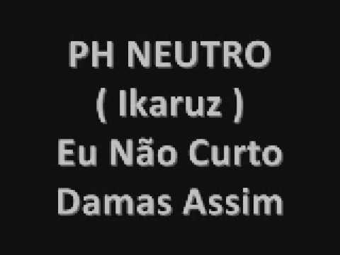 Ph neutro (Ikaruz ft no1) - Eu Não Curto Damas Assim