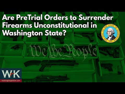 Are PreTrial Orders to Surrender Firearms Unconstitutional in Washington State?