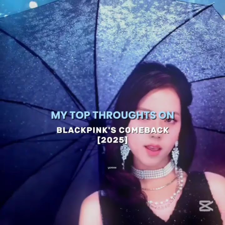 MY thoughts on BLACKPINK'S comeback . ( pause to read )