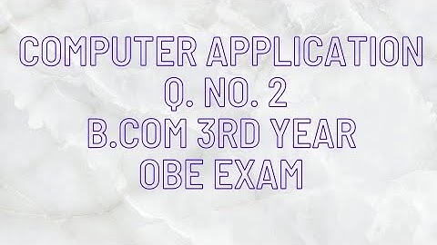 Q no 2. Computer applications b.com 3rd year obe exam answers