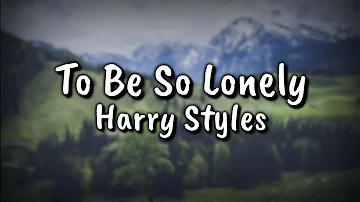 Harry Styles - To Be So Lonely (Lyrics Video)
