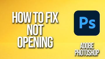 How To Fix Adobe Photoshop Not Opening