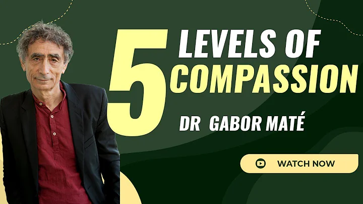 The Five Levels of Compassion – Dr  Gabor Maté