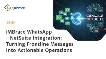iMBrace WhatsApp–NetSuite Automation: Turning Frontline Messages Into Actionable Operations