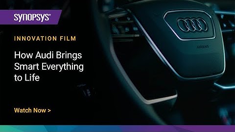How Audi Innovation Brings Smart Everything to Life | Synopsys Innovation Film Series