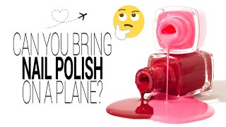 Can You Bring Nail Polish On A Plane? Information