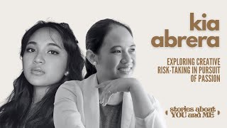 Stories About You and Me | Exploring creative risk-taking in pursuit of passion with Kia Abrera