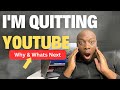 Why Im QUITTING YOUTUBE  - (Whats coming next?)