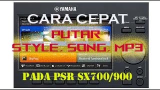 CARA CEPAT MEMUTAR PLAY STYLE, SONG MIDI, DAN MP3 PADA KEYBOARD YAMAHA SX700 / SX900