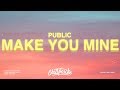 PUBLIC - Make You Mine (Lyrics) &quot;Put your hand in mine&quot;