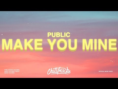 PUBLIC - Make You Mine (Lyrics) \