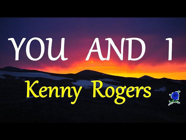 YOU AND I -  KENNY ROGERS lyrics (HD) class=