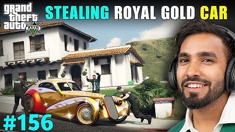 I STOLE A ROYAL GOLD CAR | GTA 5 GAMEPLAY #156
