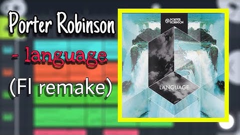 Porter Robinson - language (Fl remake)