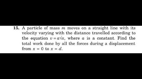 A particle of mass moves on a straight line with its velocity varying with the distance travelled ac