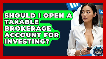 Should I Open A Taxable Brokerage Account For Investing? - Stock and Options Playbook