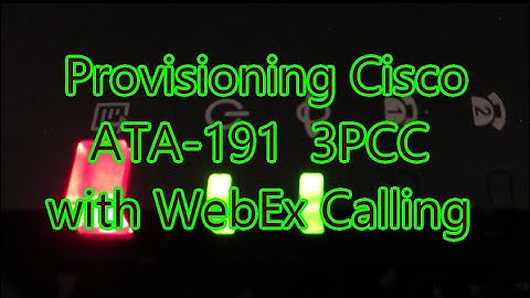 Provisioning Cisco the ATA-191 3PCC with WebEx Calling