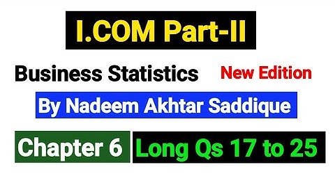 Chapter No 6 Long Qs 17 to 25 | I.COM Part-II Business Statistics New Edition By Nadeem Akhtar |