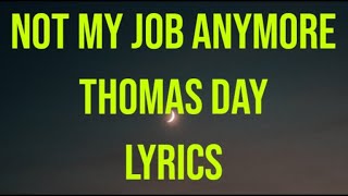 Download Lagu Not My Job Anymore - Thomas Day Lyrics MP3