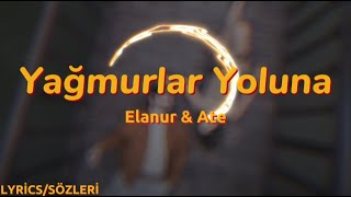 Elanur & Ate - Yağmurlar Yoluna ( Lyrics - Sözleri )