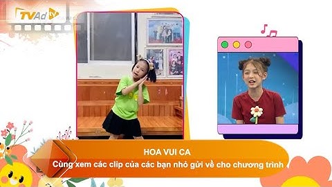 HOA VUI CA - Cùng xem các clip của các bạn nhỏ gửi về cho chương trình