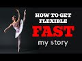 HOW TO GET FLEXIBLE FAST: my story