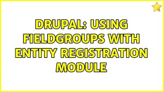 Drupal: Using Fieldgroups with Entity Registration Module (2 Solutions!!)