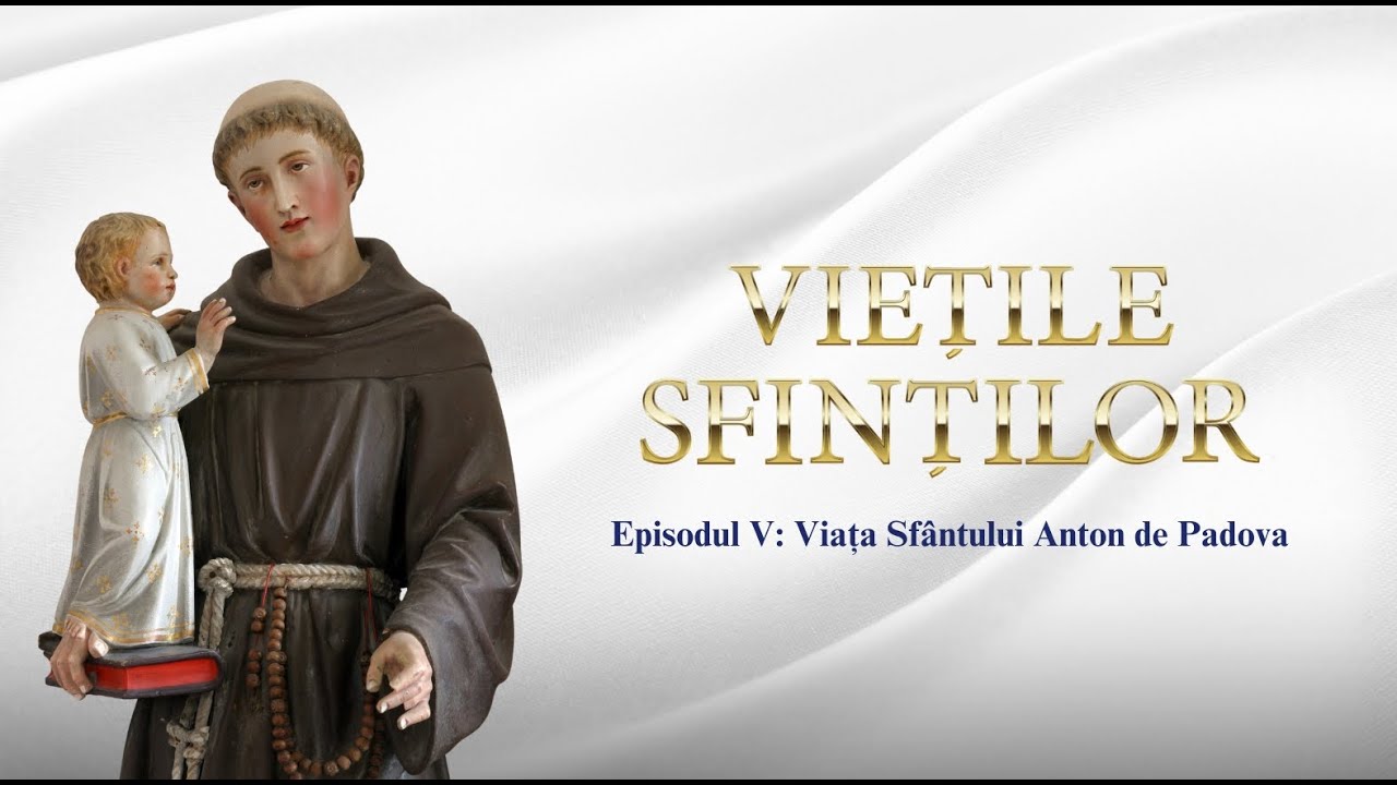 Viețile sfinților - Episodul V: Viața Sfântului Anton de Padova