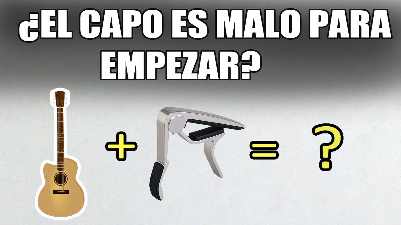 DEBERIAS USAR EL CAPO EN LA GUITARRA? - YouTube