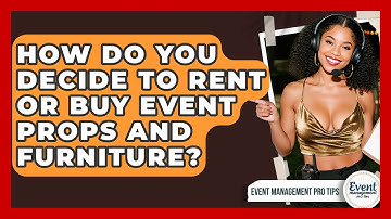How Do You Decide To Rent Or Buy Event Props And Furniture? - Event Management Pro Tips