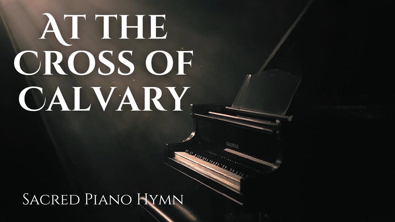 At the Cross of Calvary | Peaceful Piano Hymn for Prayer & Reflection