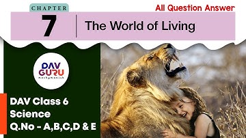 Chapter 7 | The World of Living | Class 6 DAV Science | Question Answer (A to E)🔥🔥🔥