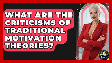 What Are the Criticisms of Traditional Motivation Theories? | The Life Coach Expert News
