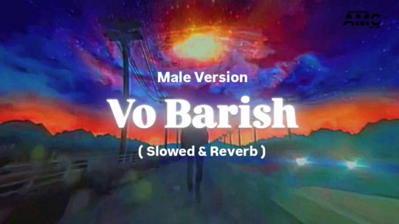 Vo Barish Male Version (Slowed & Reverb) | Original Song | वो बारिश 