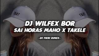 Dj Wilfex Bor X Sai Horas Naho - Take Takele - Full Beat Jedag Jedug ( DJ FIKRI RIMEX )