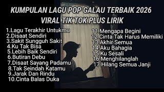 KUMPULAN LAGU POP GALAU TERBAIK 2026 VIRAL TIK TOK PLUS LIRIK LAGU || kumpulan lagu sad tik tok 2026