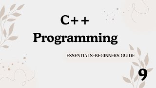 C++ PROGRAMMING ESSENTIALS BEGINNERS GUIDE EPISODE 09