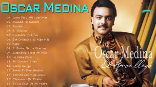 Oscar Medina Exitos Mix LA MEJOR MUSICA CRISTIANA