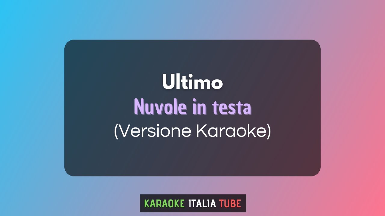 Ultimo Nuvole in testa (Versione Karaoke) YouTube Ultimo Nuvole in testa (Versione Karaoke) YouTube