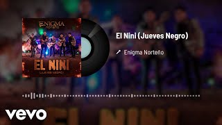 Video thumbnail of "Enigma Norteño - El Nini (Jueves Negro) (Audio)"