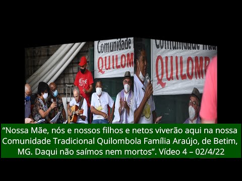 “Nossa Mãe, nós e nossos filhos e netos viverão aqui no nosso Quilombo Araújo, Betim, MG”. Vídeo 4