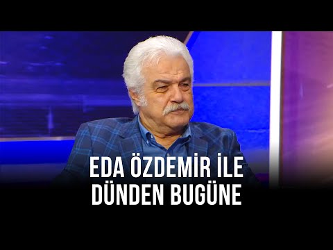 Eda Özdemir ile Dünden Bugüne - Serdar Gökhan | 31 Temmuz 2021