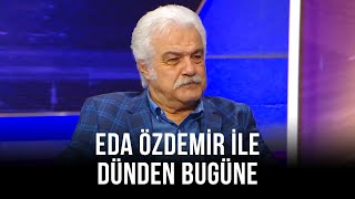 Eda Özdemir ile Dünden Bugüne - Serdar Gökhan | 31 Temmuz 2021
