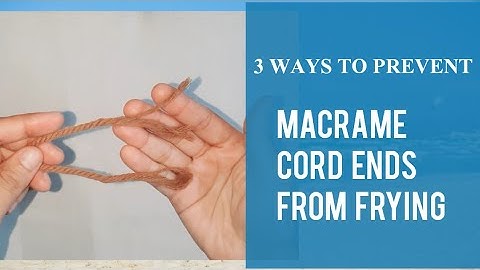 3 WAYS TO PREVENT MACRAME CORD ENDS FROM FRYING #macrametutorial #diymacrame #macramecreation #knot